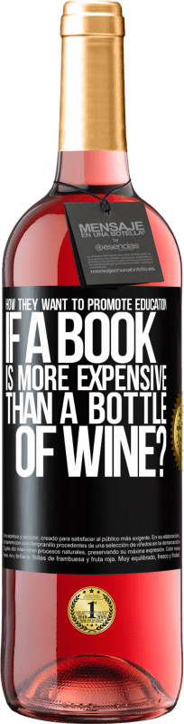 29,95 € | Rosé Wine ROSÉ Edition How they want to promote education if a book is more expensive than a bottle of wine Black Label. Customizable label Young wine Harvest 2023 Tempranillo