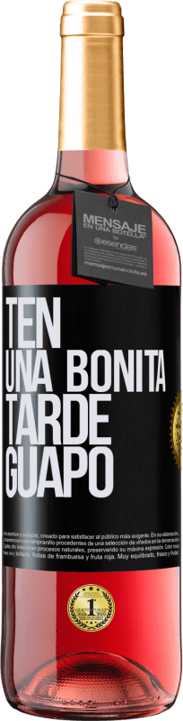 «Ten una bonita tarde, guapo» Edición ROSÉ