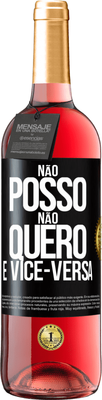 «Não posso, não quero e vice-versa» Edição ROSÉ