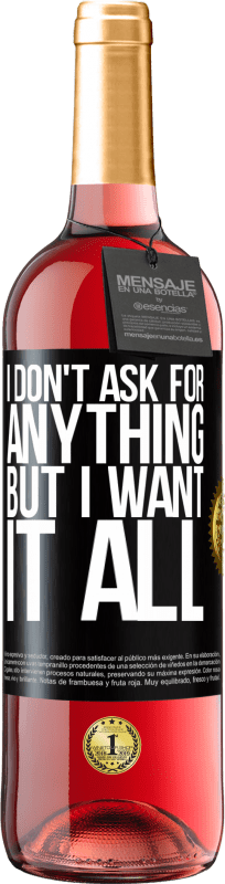 29,95 € | Розовое вино Издание ROSÉ Я ничего не прошу, но хочу всего этого Черная метка. Настраиваемая этикетка Молодое вино Урожай 2023 Tempranillo