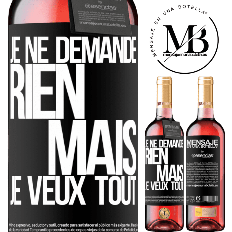 «Je ne demande rien, mais je veux tout» Édition ROSÉ