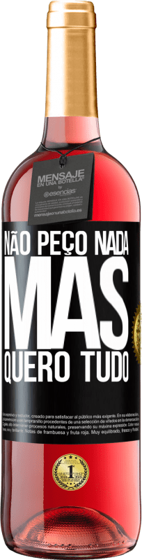 «Não peço nada, mas quero tudo» Edição ROSÉ