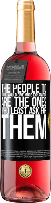 29,95 € | Rosé Wine ROSÉ Edition The people to whom I would give more explanations are the ones who least ask for them Black Label. Customizable label Young wine Harvest 2023 Tempranillo
