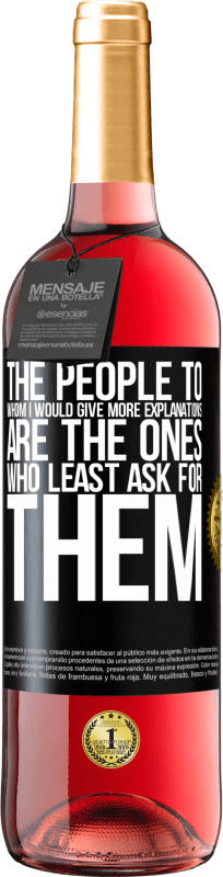 29,95 € | Rosé Wine ROSÉ Edition The people to whom I would give more explanations are the ones who least ask for them Black Label. Customizable label Young wine Harvest 2024 Tempranillo