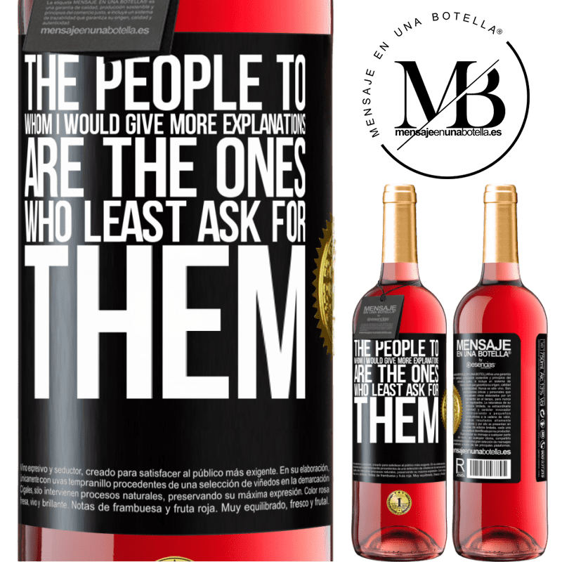 29,95 € Free Shipping | Rosé Wine ROSÉ Edition The people to whom I would give more explanations are the ones who least ask for them Black Label. Customizable label Young wine Harvest 2022 Tempranillo
