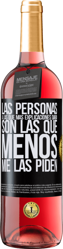 29,95 € | Vino Rosado Edición ROSÉ Las personas a las que más explicaciones daría son las que menos me las piden Etiqueta Negra. Etiqueta personalizable Vino joven Cosecha 2024 Tempranillo