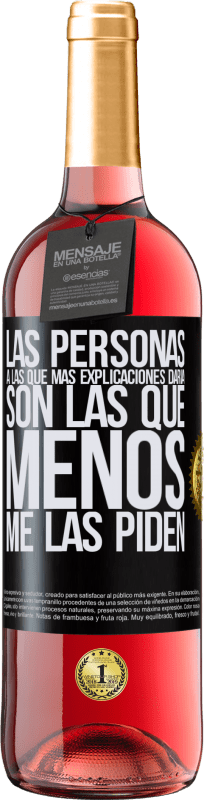 29,95 € | Vino Rosado Edición ROSÉ Las personas a las que más explicaciones daría son las que menos me las piden Etiqueta Negra. Etiqueta personalizable Vino joven Cosecha 2025 Tempranillo
