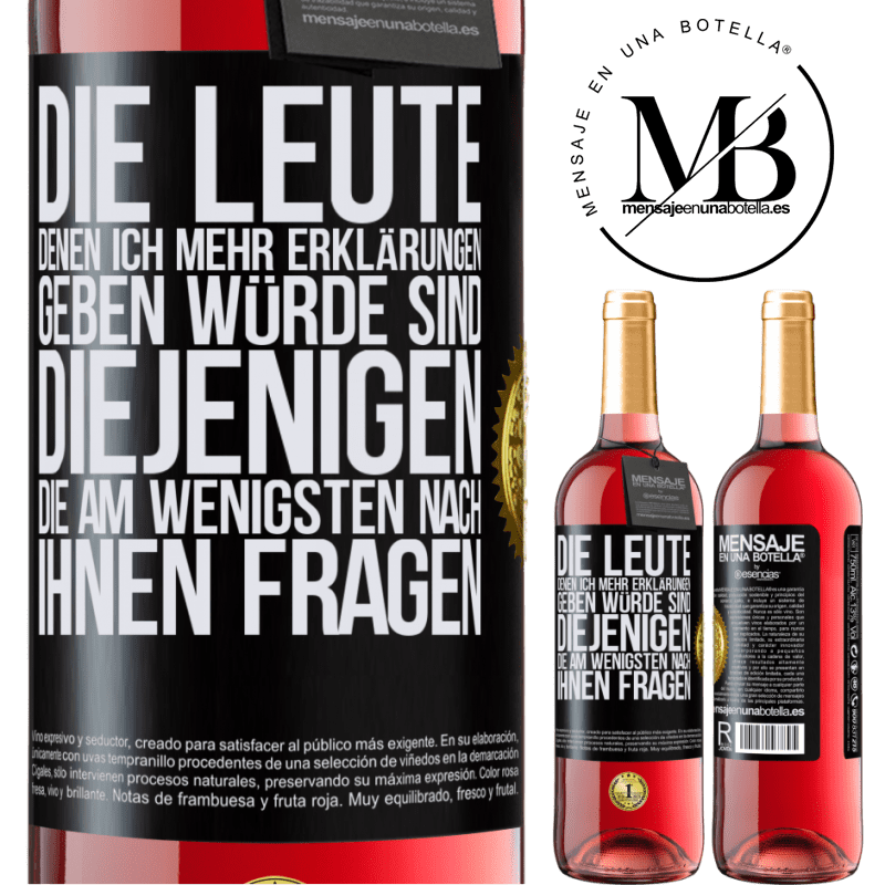 29,95 € Kostenloser Versand | Roséwein ROSÉ Ausgabe Die Leute, denen ich die meisten Erklärungen geben würde sind diejenigen, die am wenigsten nach ihnen fragen Schwarzes Etikett. Anpassbares Etikett Junger Wein Ernte 2023 Tempranillo