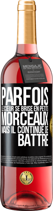 29,95 € | Vin rosé Édition ROSÉ Parfois, le cœur se brise en petits morceaux, mais il continue de battre Étiquette Noire. Étiquette personnalisable Vin jeune Récolte 2024 Tempranillo