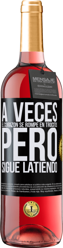 29,95 € | Vino Rosado Edición ROSÉ A veces el corazón se rompe en trocitos, pero sigue latiendo Etiqueta Negra. Etiqueta personalizable Vino joven Cosecha 2025 Tempranillo
