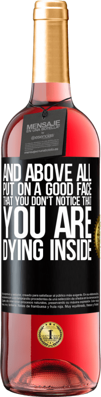 29,95 € | Rosé Wine ROSÉ Edition And above all, put on a good face, that you don't notice that you are dying inside Black Label. Customizable label Young wine Harvest 2023 Tempranillo