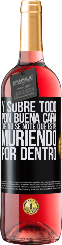 29,95 € Envío gratis | Vino Rosado Edición ROSÉ Y sobre todo pon buena cara, que no se note que estas muriendo por dentro Etiqueta Negra. Etiqueta personalizable Vino joven Cosecha 2024 Tempranillo