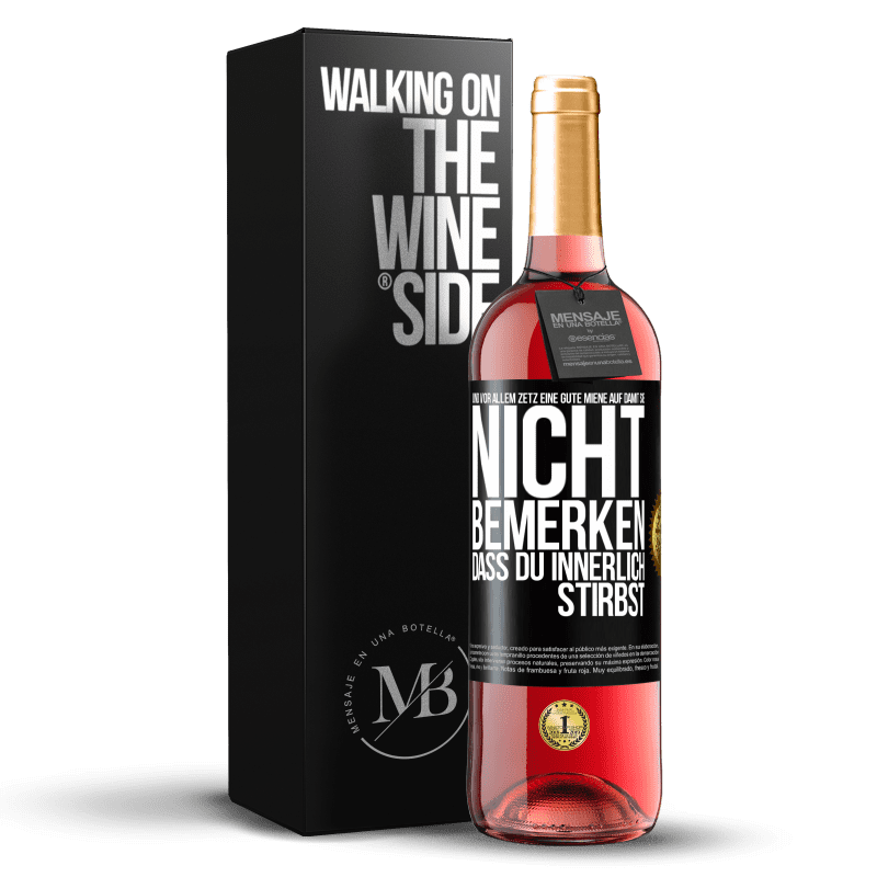 29,95 € Kostenloser Versand | Roséwein ROSÉ Ausgabe Und vor allem zetz eine gute Miene auf, damit sie nicht bemerken, dass du innerlich stirbst Schwarzes Etikett. Anpassbares Etikett Junger Wein Ernte 2024 Tempranillo