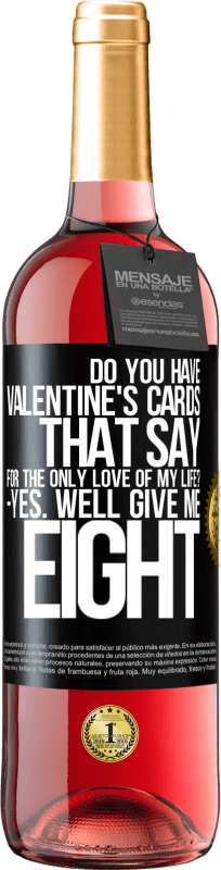 29,95 € | Rosé Wine ROSÉ Edition Do you have Valentine's cards that say: For the only love of my life? -Yes. Well give me eight Black Label. Customizable label Young wine Harvest 2023 Tempranillo