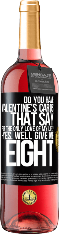 29,95 € | Rosé Wine ROSÉ Edition Do you have Valentine's cards that say: For the only love of my life? -Yes. Well give me eight Black Label. Customizable label Young wine Harvest 2024 Tempranillo