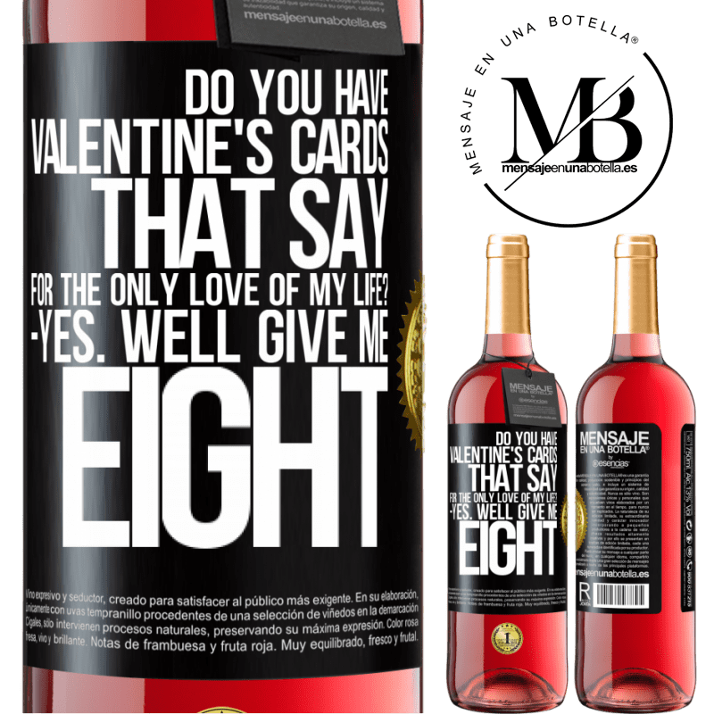 24,95 € Free Shipping | Rosé Wine ROSÉ Edition Do you have Valentine's cards that say: For the only love of my life? -Yes. Well give me eight Black Label. Customizable label Young wine Harvest 2021 Tempranillo