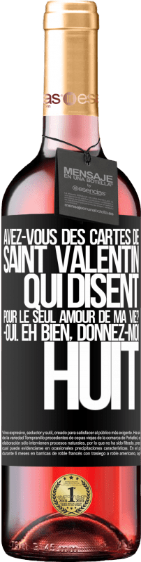 29,95 € | Vin rosé Édition ROSÉ Avez-vous des cartes de Saint Valentin qui disent: Pour le seul amour de ma vie? -Oui. Eh bien, donnez-moi huit Étiquette Noire. Étiquette personnalisable Vin jeune Récolte 2024 Tempranillo