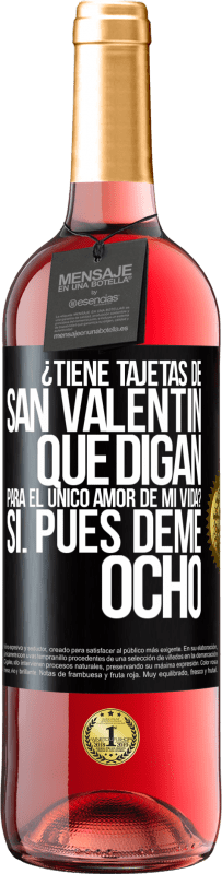 29,95 € | Vino Rosado Edición ROSÉ ¿Tiene tajetas de San Valentín que digan: Para el único amor de mi vida? -Sí. Pues deme ocho Etiqueta Negra. Etiqueta personalizable Vino joven Cosecha 2024 Tempranillo