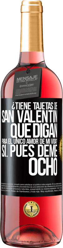 29,95 € | Vino Rosado Edición ROSÉ ¿Tiene tajetas de San Valentín que digan: Para el único amor de mi vida? -Sí. Pues deme ocho Etiqueta Negra. Etiqueta personalizable Vino joven Cosecha 2025 Tempranillo
