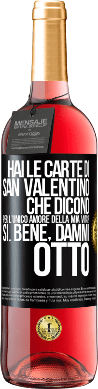 29,95 € | Vino rosato Edizione ROSÉ Hai le carte di San Valentino che dicono: Per l'unico amore della mia vita? - Sì. Bene, dammi otto Etichetta Nera. Etichetta personalizzabile Vino giovane Raccogliere 2024 Tempranillo