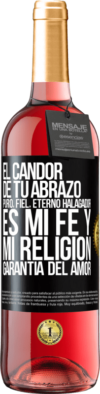 29,95 € | Vino Rosado Edición ROSÉ El candor de tu abrazo, puro, fiel, eterno, halagador, es mi fe y mi religión, garantía del amor Etiqueta Negra. Etiqueta personalizable Vino joven Cosecha 2025 Tempranillo