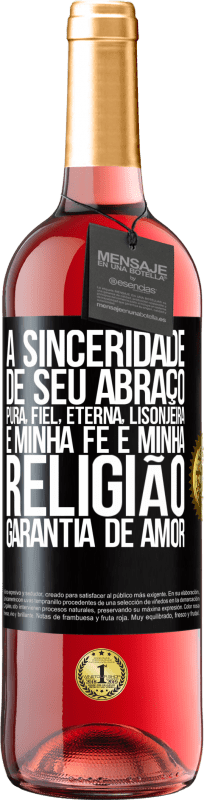 29,95 € | Vinho rosé Edição ROSÉ A sinceridade de seu abraço, pura, fiel, eterna, lisonjeira, é minha fé e minha religião, garantia de amor Etiqueta Preta. Etiqueta personalizável Vinho jovem Colheita 2025 Tempranillo