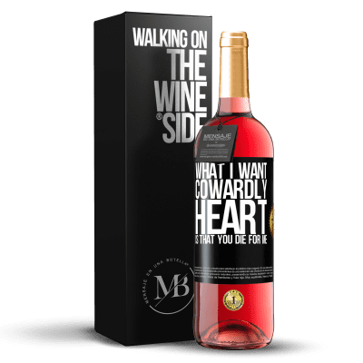 «What I want, cowardly heart, is that you die for me» ROSÉ Edition
