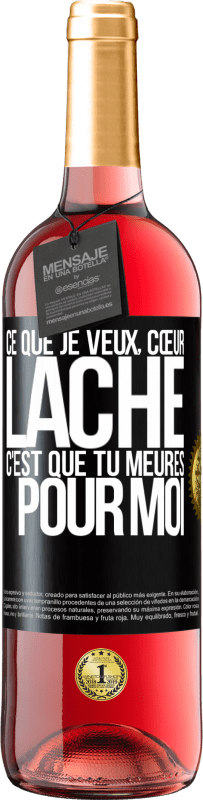 29,95 € | Vin rosé Édition ROSÉ Ce que je veux, cœur lâche, c'est que tu meures pour moi Étiquette Noire. Étiquette personnalisable Vin jeune Récolte 2024 Tempranillo