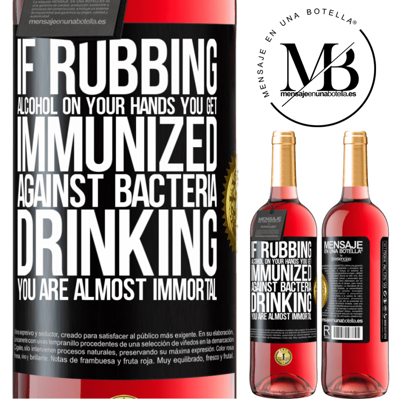 29,95 € Free Shipping | Rosé Wine ROSÉ Edition If rubbing alcohol on your hands you get immunized against bacteria, drinking it is almost immortal Black Label. Customizable label Young wine Harvest 2022 Tempranillo