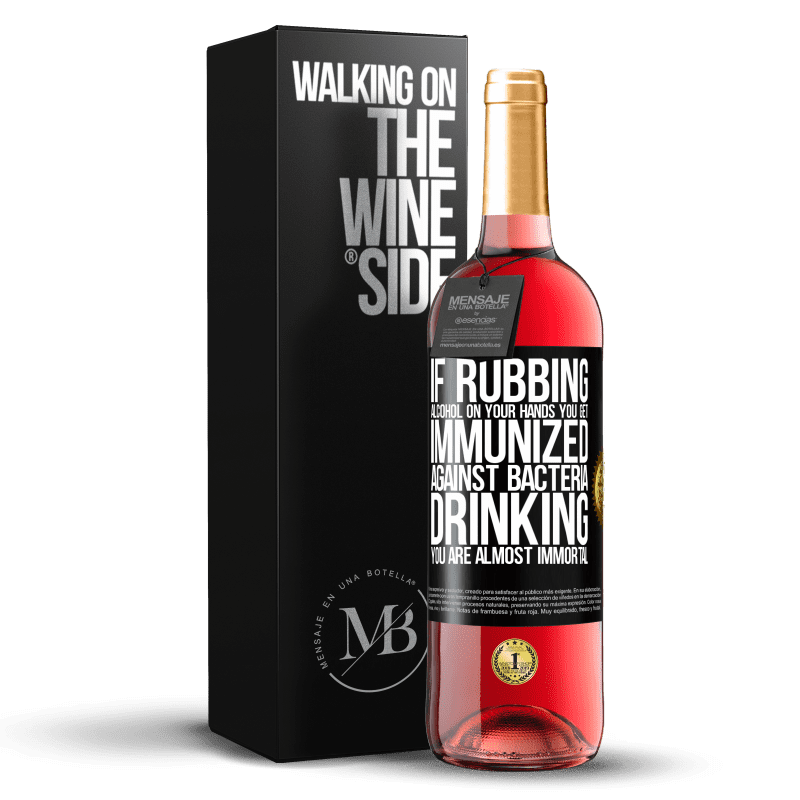 29,95 € Free Shipping | Rosé Wine ROSÉ Edition If rubbing alcohol on your hands you get immunized against bacteria, drinking it is almost immortal Black Label. Customizable label Young wine Harvest 2023 Tempranillo