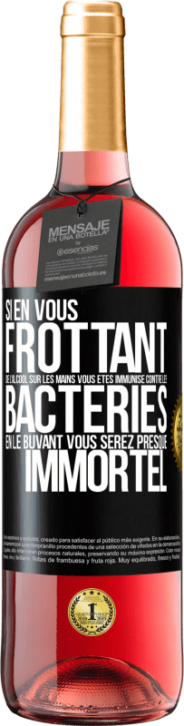 29,95 € | Vin rosé Édition ROSÉ Si en vous frottant de l'alcool sur les mains vous êtes immunisé contre les bactéries, en le buvant vous serez presque immortel Étiquette Noire. Étiquette personnalisable Vin jeune Récolte 2025 Tempranillo