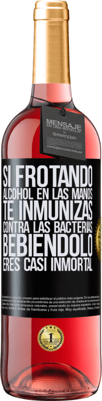 29,95 € | Vino Rosado Edición ROSÉ Si frotando alcohol en las manos te inmunizas contra las bacterias, bebiéndolo eres casi inmortal Etiqueta Negra. Etiqueta personalizable Vino joven Cosecha 2025 Tempranillo