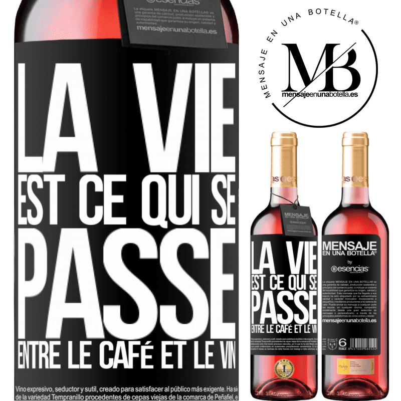 «La vie est ce qui se passe entre le café et le vin» Édition ROSÉ