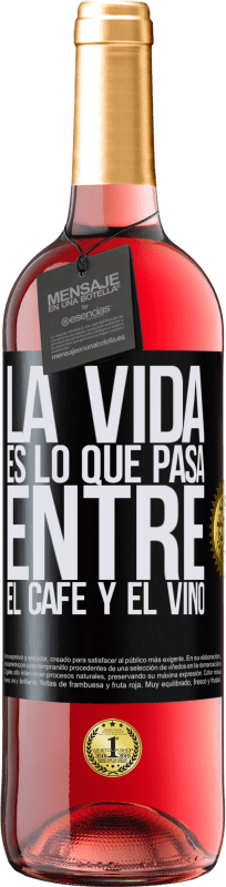 «La vida es lo que pasa entre el café y el vino» Edición ROSÉ