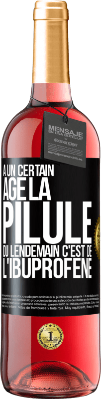 29,95 € Envoi gratuit | Vin rosé Édition ROSÉ À un certain âge la pilule du lendemain c'est de l'ibuprofène Étiquette Noire. Étiquette personnalisable Vin jeune Récolte 2025 Tempranillo