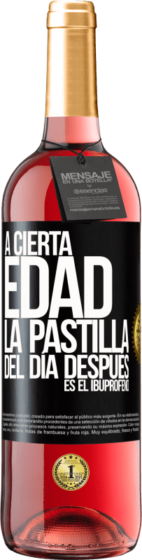 29,95 € | Vino Rosado Edición ROSÉ A cierta edad, la pastilla del día después es el ibuprofeno Etiqueta Negra. Etiqueta personalizable Vino joven Cosecha 2024 Tempranillo