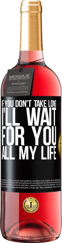 29,95 € | Rosé Wine ROSÉ Edition If you don't take long, I'll wait for you all my life Black Label. Customizable label Young wine Harvest 2023 Tempranillo