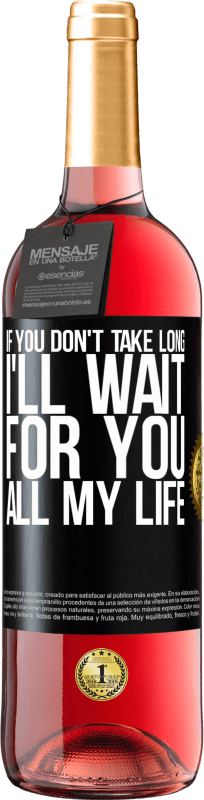 29,95 € | Rosé Wine ROSÉ Edition If you don't take long, I'll wait for you all my life Black Label. Customizable label Young wine Harvest 2024 Tempranillo