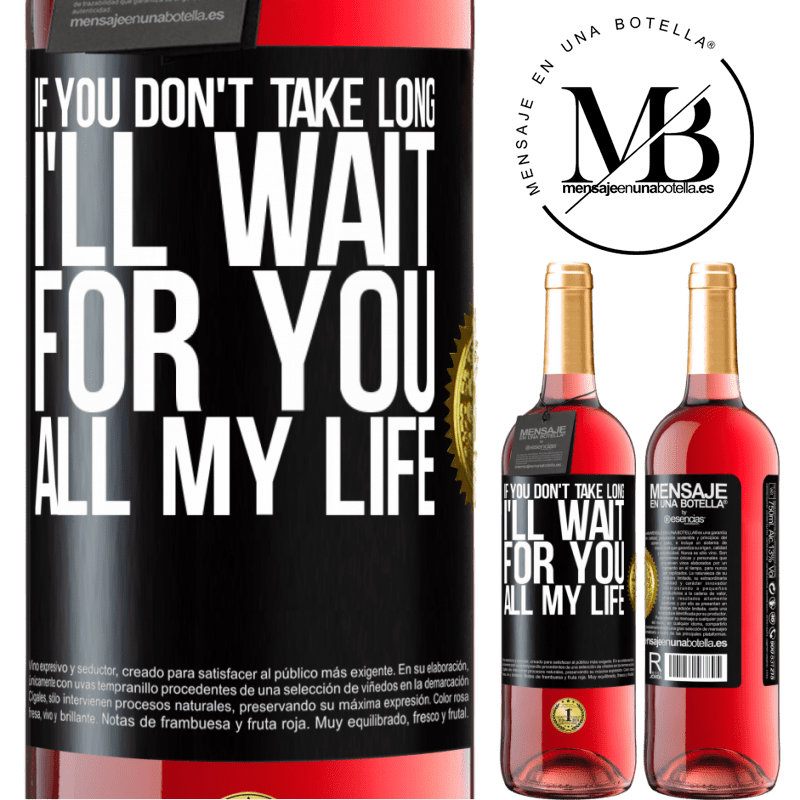 29,95 € Free Shipping | Rosé Wine ROSÉ Edition If you don't take long, I'll wait for you all my life Black Label. Customizable label Young wine Harvest 2022 Tempranillo
