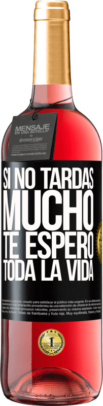 29,95 € | Vino Rosado Edición ROSÉ Si no tardas mucho te espero toda la vida Etiqueta Negra. Etiqueta personalizable Vino joven Cosecha 2024 Tempranillo