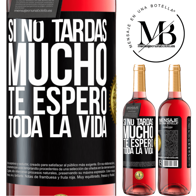 29,95 € Envío gratis | Vino Rosado Edición ROSÉ Si no tardas mucho te espero toda la vida Etiqueta Negra. Etiqueta personalizable Vino joven Cosecha 2023 Tempranillo