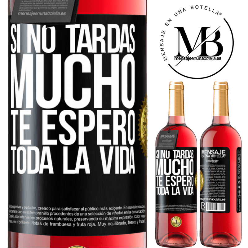 29,95 € Envío gratis | Vino Rosado Edición ROSÉ Si no tardas mucho te espero toda la vida Etiqueta Negra. Etiqueta personalizable Vino joven Cosecha 2025 Tempranillo