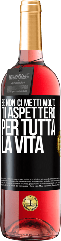 29,95 € Spedizione Gratuita | Vino rosato Edizione ROSÉ Se non ci metti molto, ti aspetterò per tutta la vita Etichetta Nera. Etichetta personalizzabile Vino giovane Raccogliere 2025 Tempranillo
