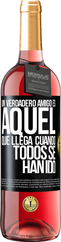 29,95 € | Vino Rosado Edición ROSÉ Un verdadero amigo, es aquel que llega cuando todos se han ido Etiqueta Negra. Etiqueta personalizable Vino joven Cosecha 2024 Tempranillo