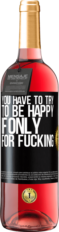 «You have to try to be happy, if only for fucking» ROSÉ Edition