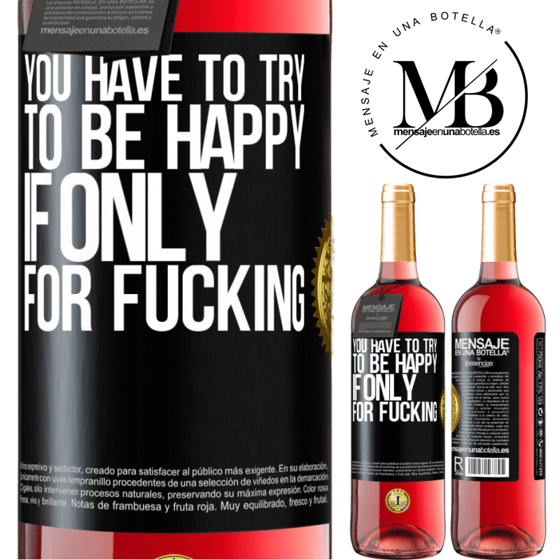 29,95 € Free Shipping | Rosé Wine ROSÉ Edition You have to try to be happy, if only for fucking Black Label. Customizable label Young wine Harvest 2022 Tempranillo