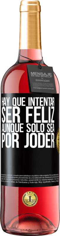 29,95 € | Vino Rosado Edición ROSÉ Hay que intentar ser feliz, aunque sólo sea por joder Etiqueta Negra. Etiqueta personalizable Vino joven Cosecha 2024 Tempranillo