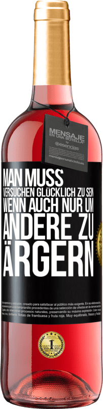 29,95 € | Roséwein ROSÉ Ausgabe Man muss versuchen glücklich zu sein, wenn auch nur um andere zu ärgern Schwarzes Etikett. Anpassbares Etikett Junger Wein Ernte 2025 Tempranillo