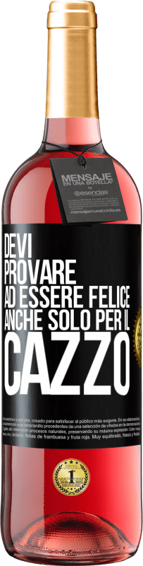 29,95 € | Vino rosato Edizione ROSÉ Devi provare ad essere felice, anche solo per il cazzo Etichetta Nera. Etichetta personalizzabile Vino giovane Raccogliere 2025 Tempranillo