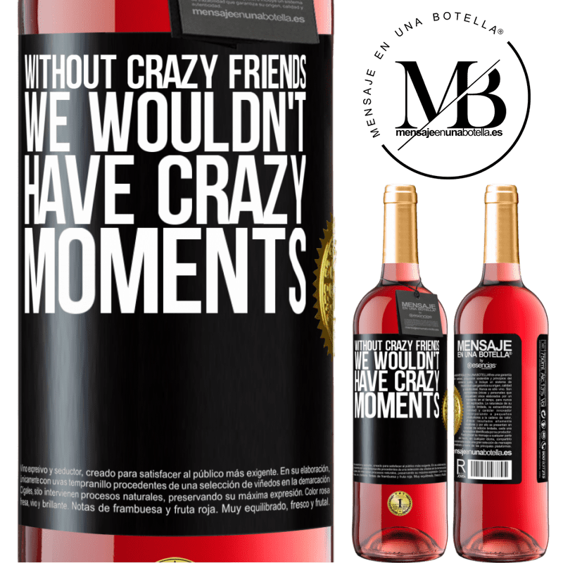 29,95 € Free Shipping | Rosé Wine ROSÉ Edition Without crazy friends, we wouldn't have crazy moments Black Label. Customizable label Young wine Harvest 2024 Tempranillo
